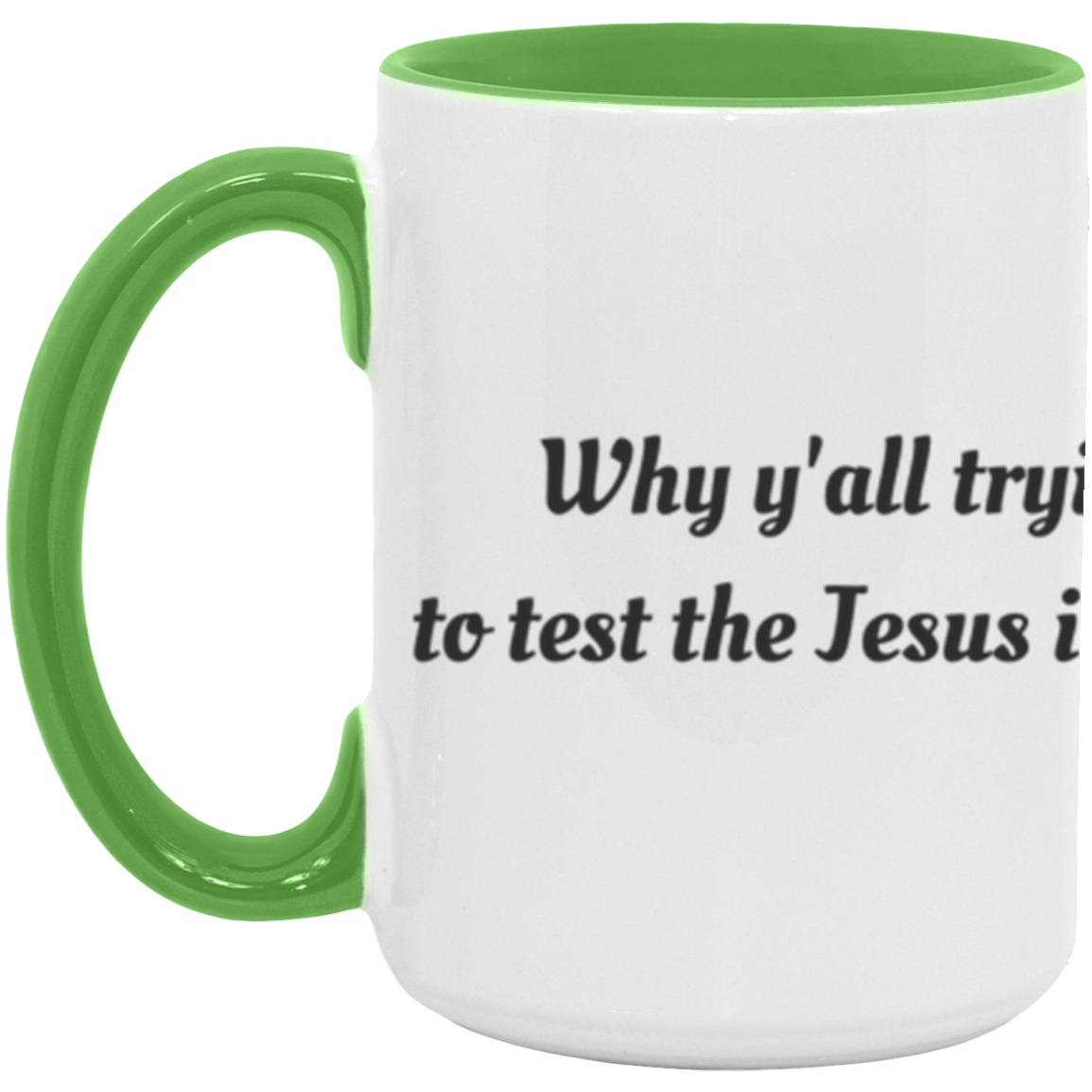 Why Y'all tryin' to test the Jesus in me -Accent Mug