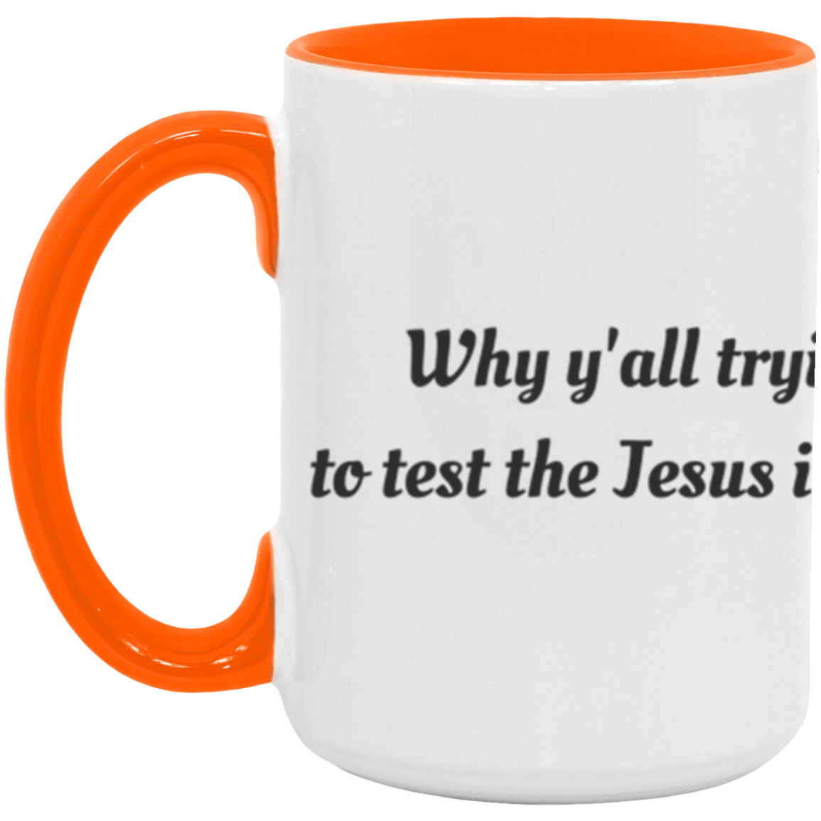 Why Y'all tryin' to test the Jesus in me -Accent Mug