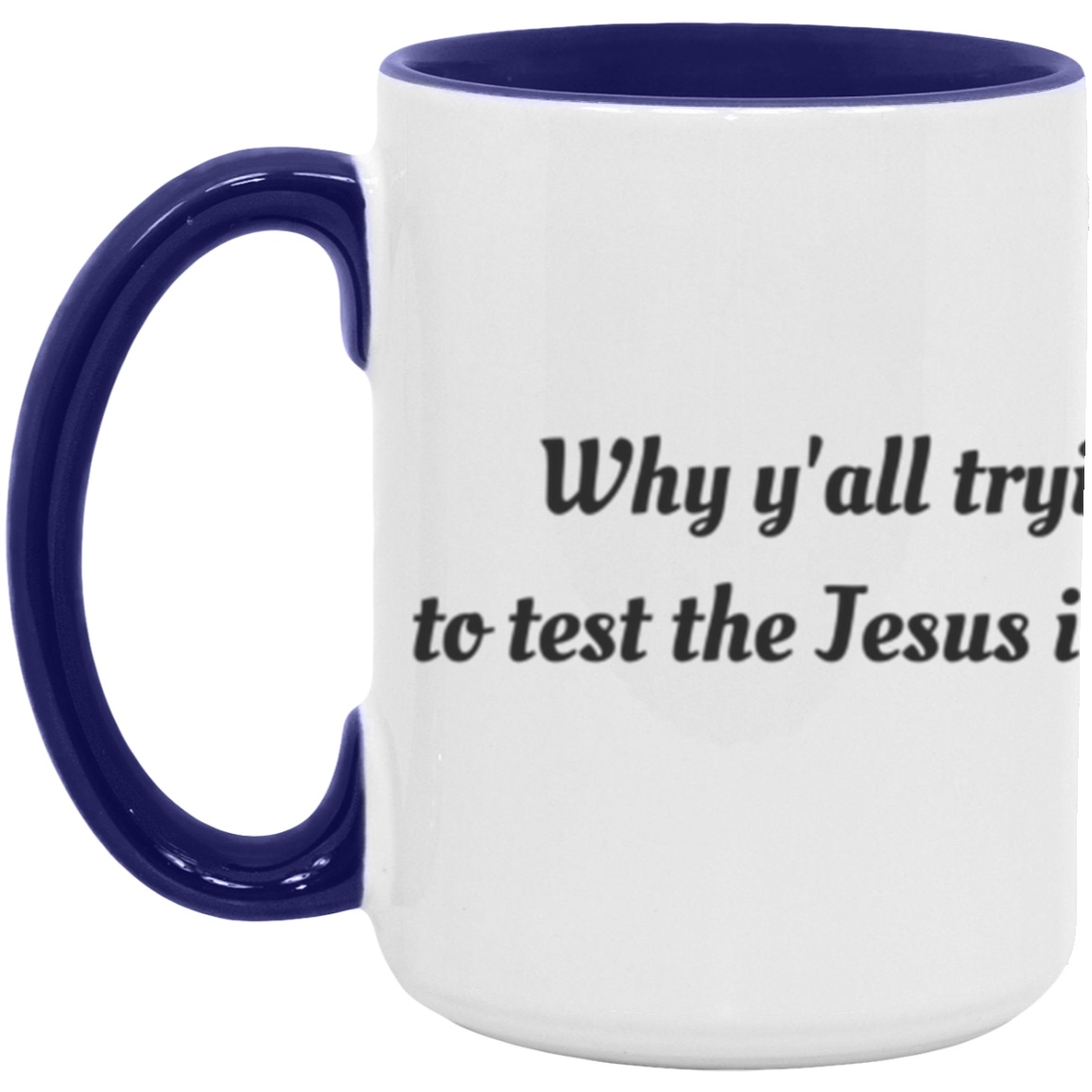 Why Y'all tryin' to test the Jesus in me -Accent Mug
