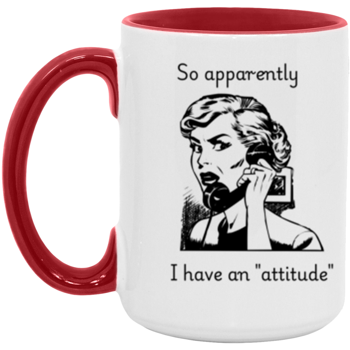 So apparently I have an attitude - Accent Mug