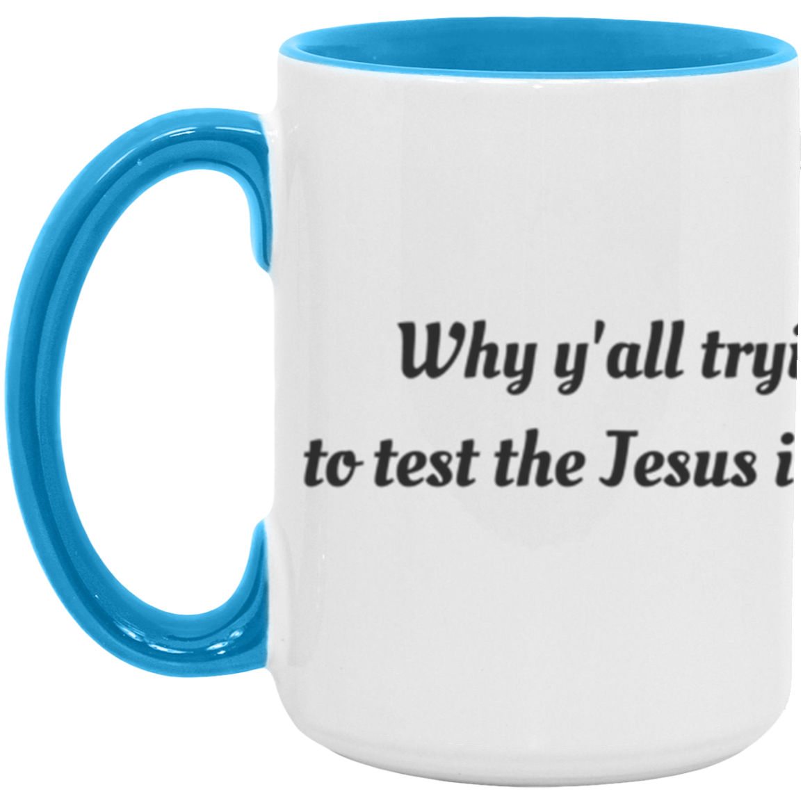 Why Y'all tryin' to test the Jesus in me -Accent Mug