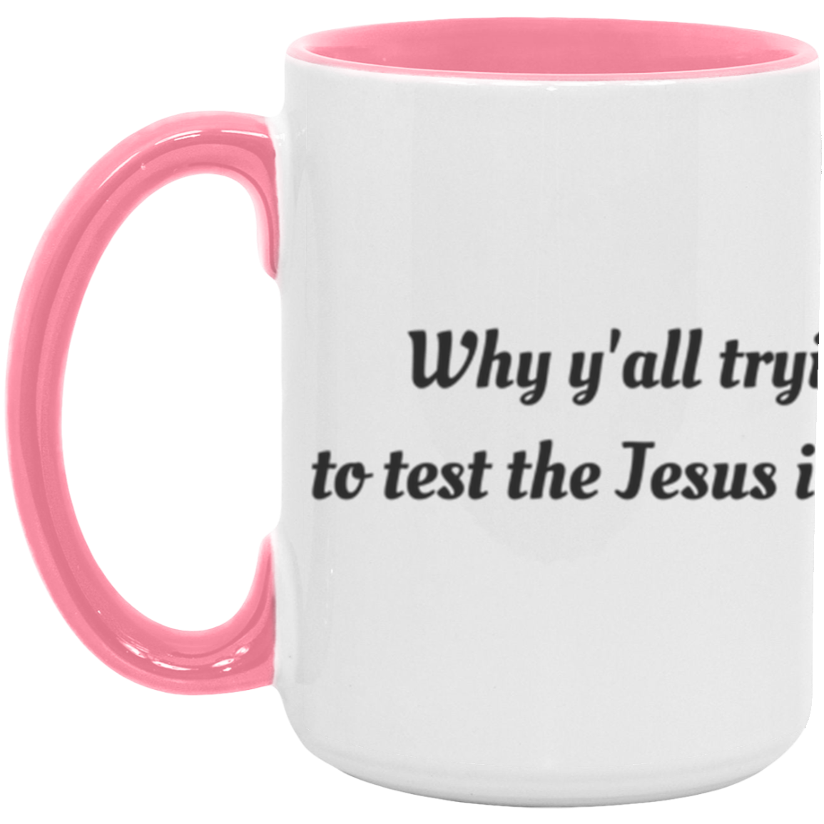 Why Y'all tryin' to test the Jesus in me -Accent Mug