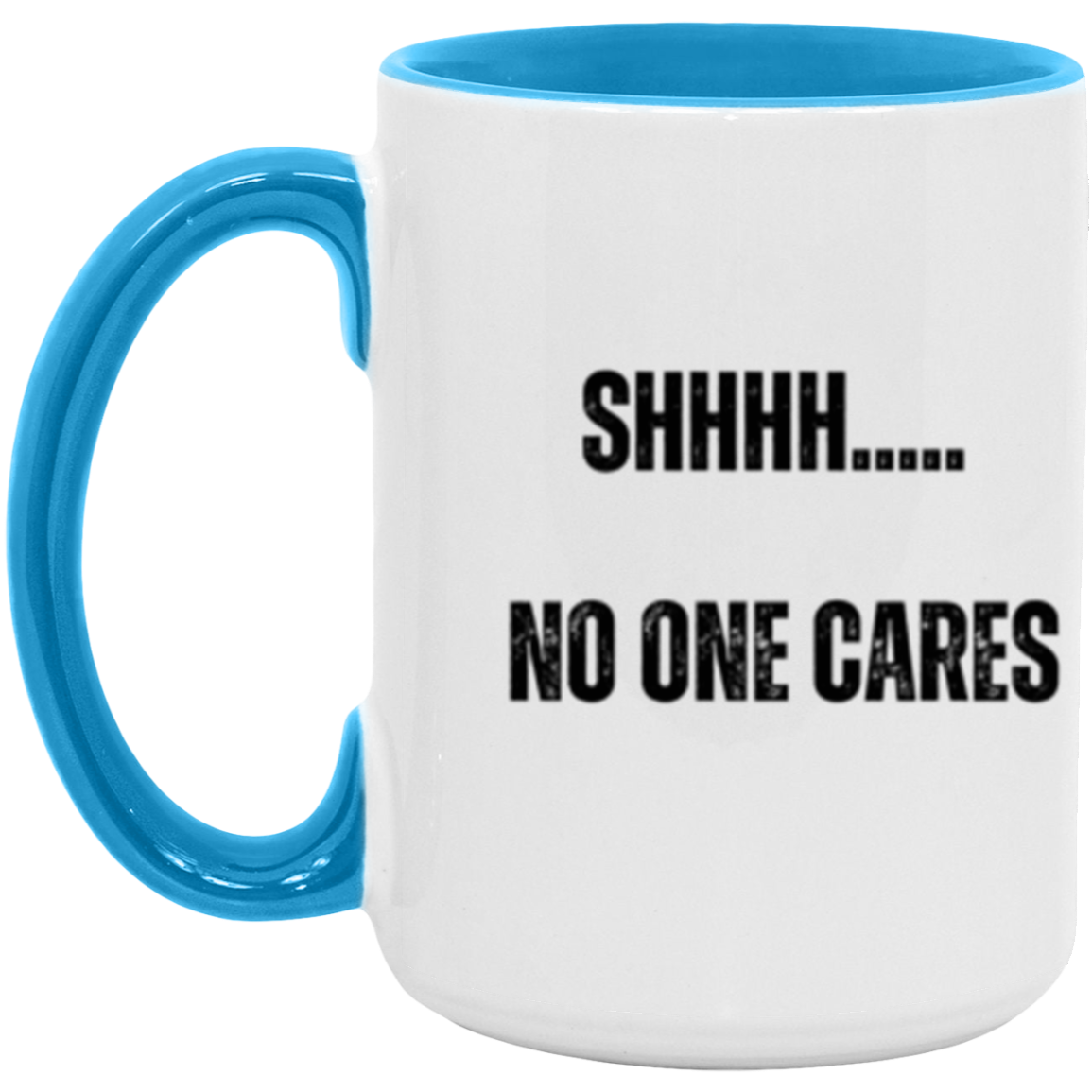 Shhh.... No one cares - Accent Mug