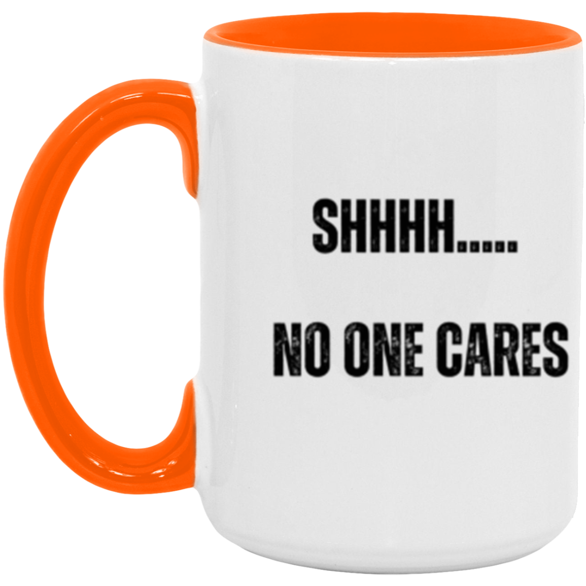 Shhh.... No one cares - Accent Mug
