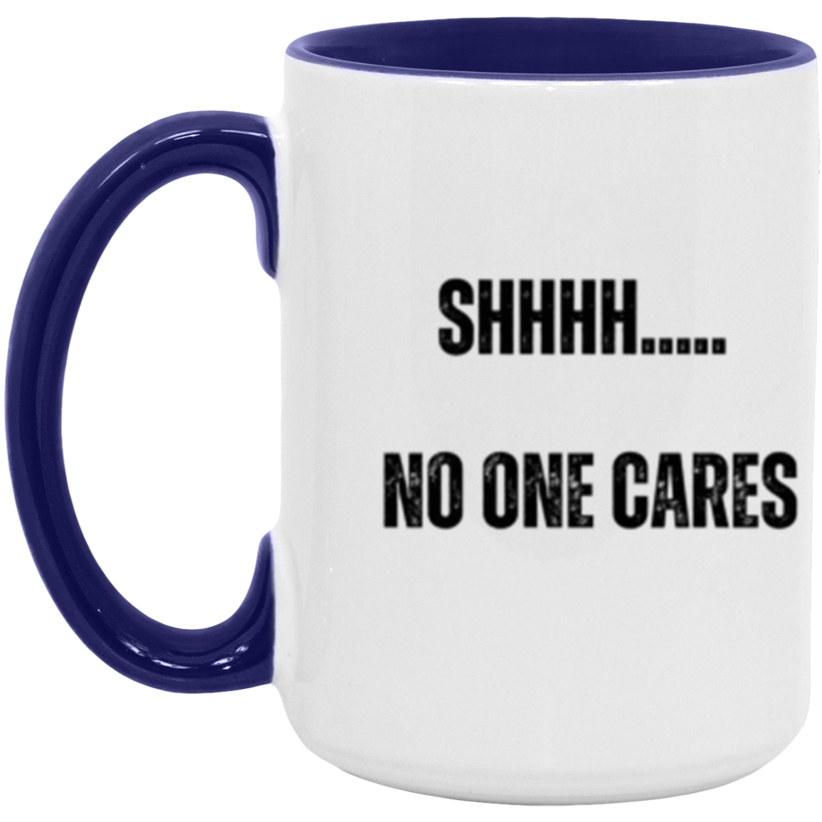 Shhh.... No one cares - Accent Mug