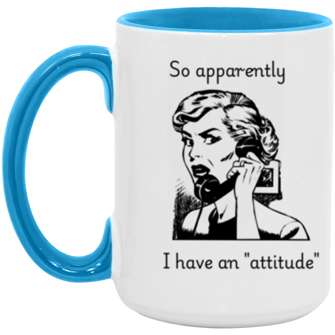 So apparently I have an attitude - Accent Mug