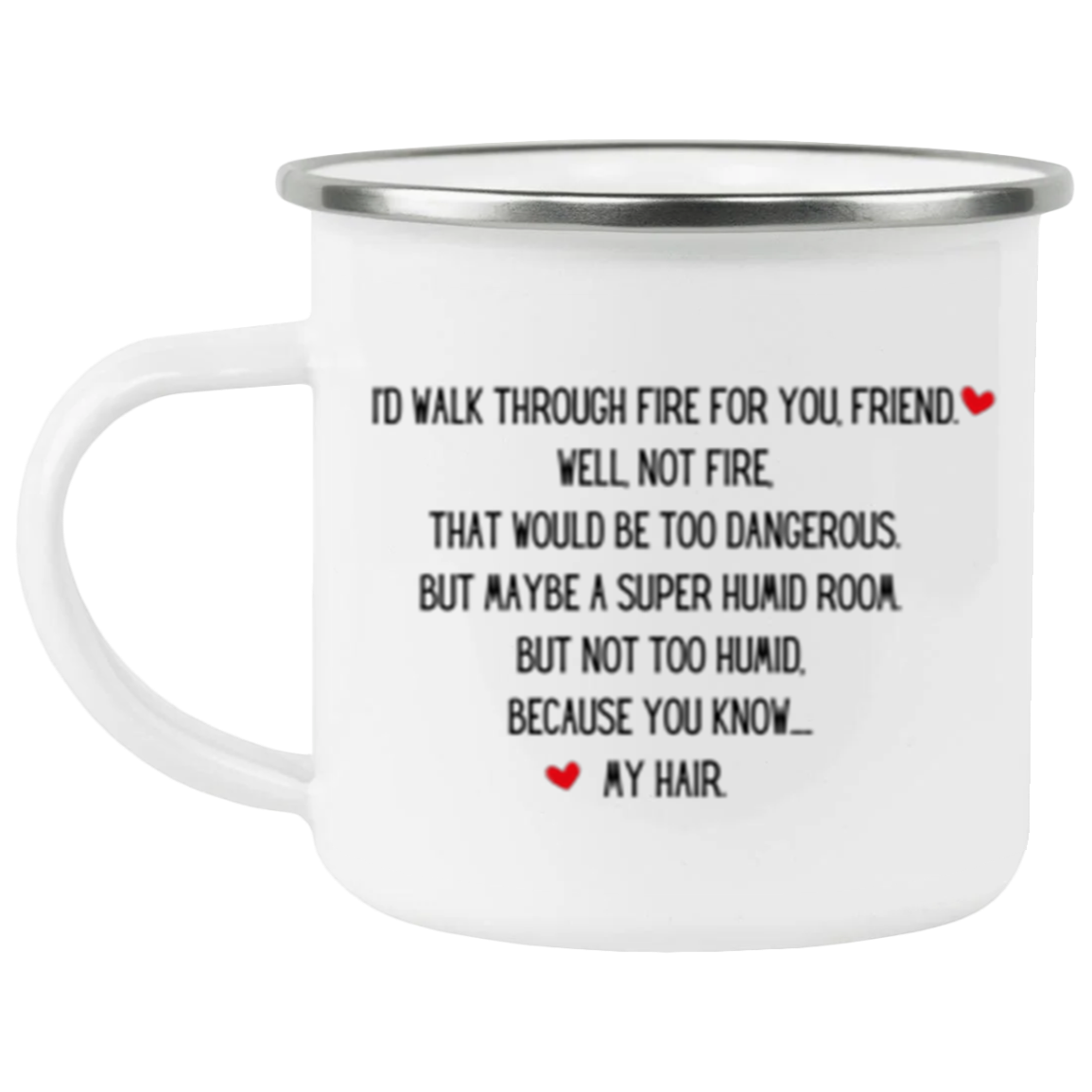 I'd walk through fire for you friend Enamel Camping Mug