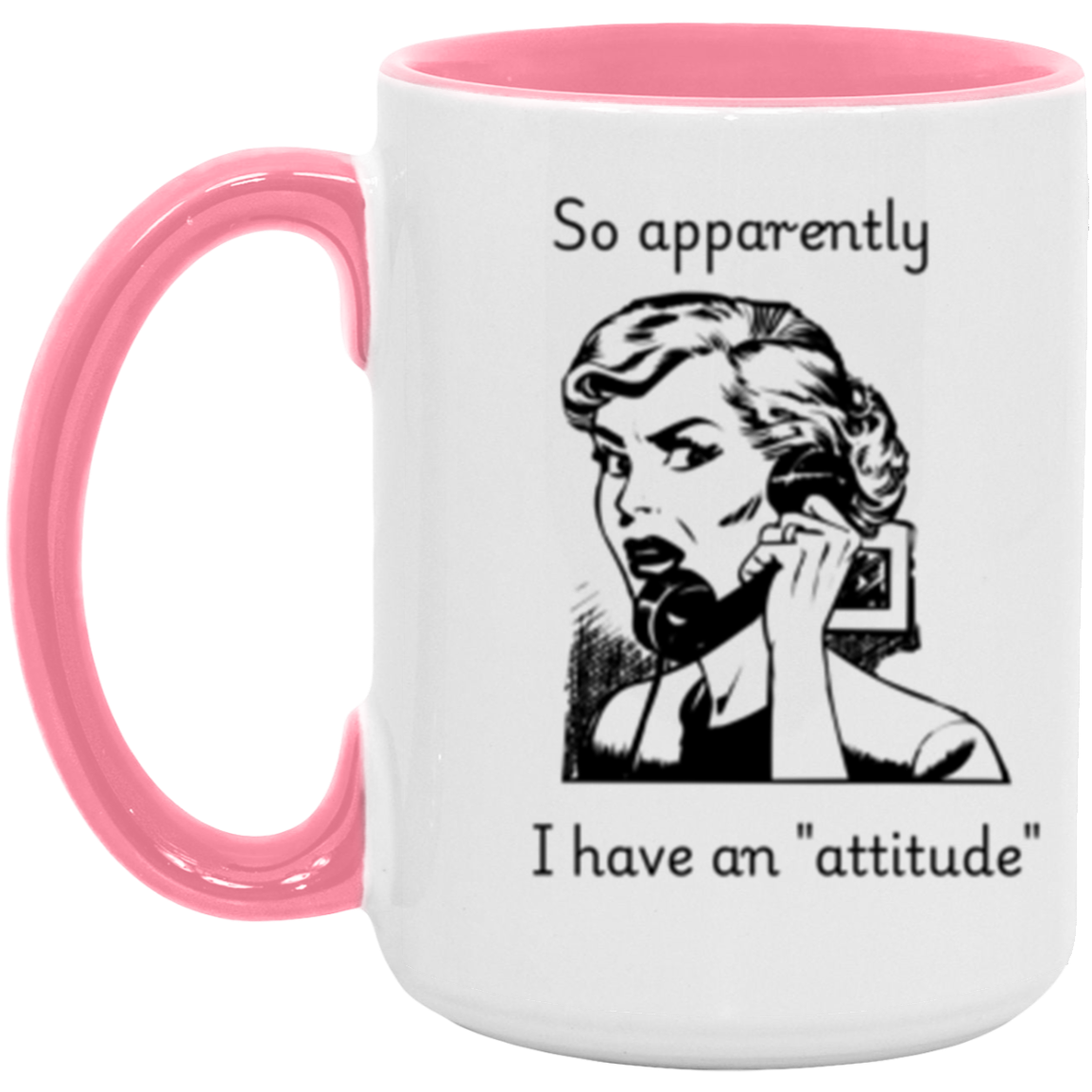 So apparently I have an attitude - Accent Mug