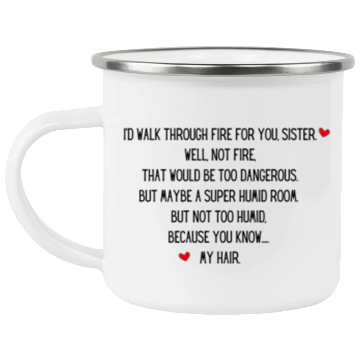 I'd walk through fire for you sister Enamel Camping Mug