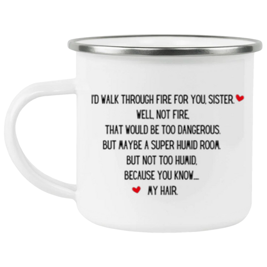 I'd walk through fire for you sister Enamel Camping Mug