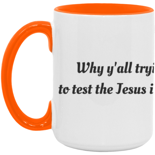 Why Y'all tryin' to test the Jesus in me -Accent Mug