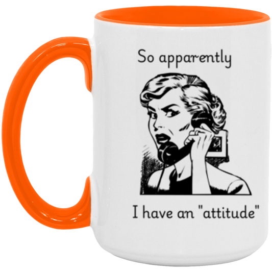 So apparently I have an attitude - Accent Mug